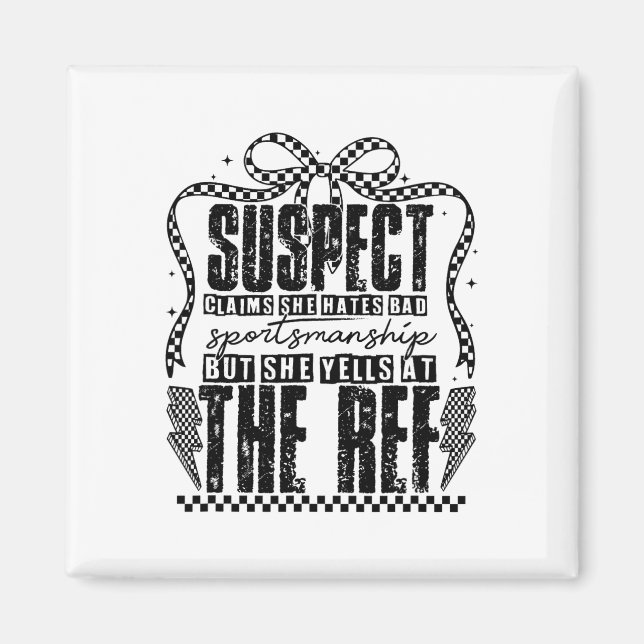Suspect Claims, But She Yells At The Ref  Magnet (Front)