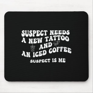 Suspect Needs A New Tattoo And An Iced Coffee. Sus Mouse Pad