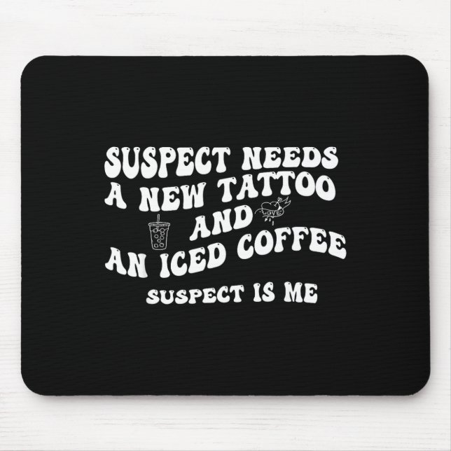 Suspect Needs A New Tattoo And An Iced Coffee. Sus Mouse Pad (Front)