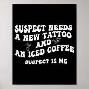 Suspect Needs A New Tattoo And An Iced Coffee. Sus Poster
