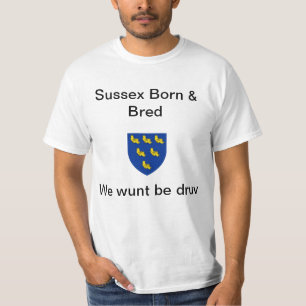 Sussex Born & Bred, Wunt be druv T-Shirt