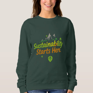 "Sustainability Starts Here" Eco-Friendly T-Shirt  Sweatshirt