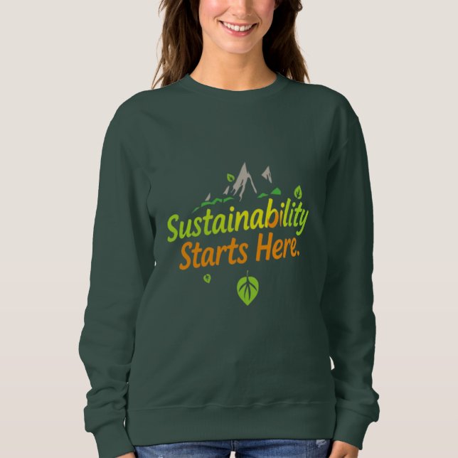 "Sustainability Starts Here" Eco-Friendly T-Shirt  Sweatshirt (Front)