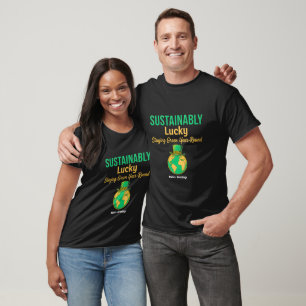 Sustainably Lucky Earth Eco-Friendly Green Living  T-Shirt
