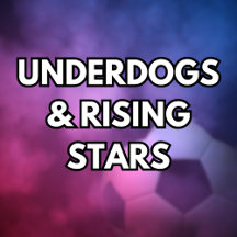 Underdogs & Rising Stars