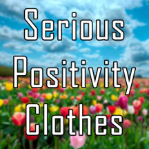 Serious Positivity T-shirts