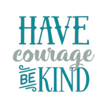 Have Courage Be Kind