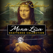 Mona Lisa Shattered Glass Collection