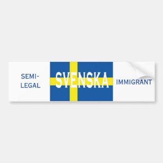 svenska, IMMIGRANT, SEMI-LEGAL Bumper Sticker