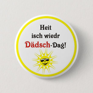 Swabian saying Dädsch-Tag 6 Cm Round Badge