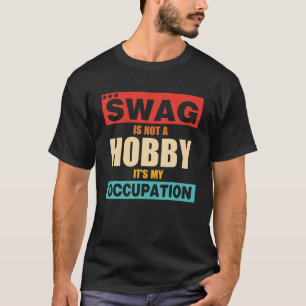 Swag Is Not A Hobby It s My Occupation retro appar T-Shirt