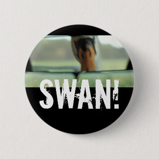 SWAN! 6 CM ROUND BADGE