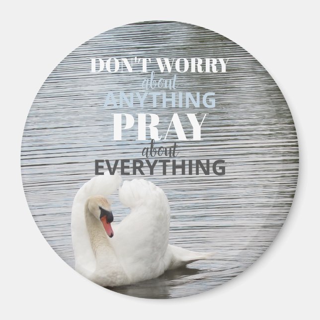 Swan Don't Worry Pray Magnet (Front)