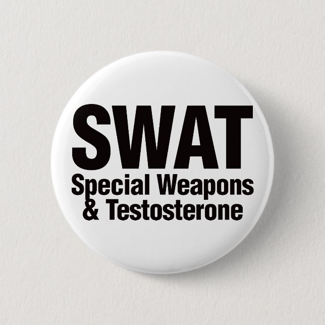 SWAT, Special Weapons and Testosterone 6 Cm Round Badge (Front)