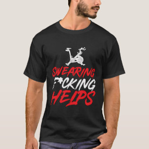Swearing Helps Indoor Cycling Spinning Spin Class T-Shirt