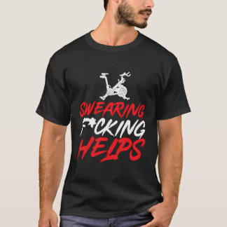 Swearing Helps Indoor Cycling Spinning Spin Class  T-Shirt