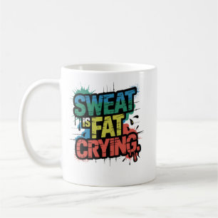 Sweat Is Fat Crying Bold Gym Humour Motivation Art Coffee Mug