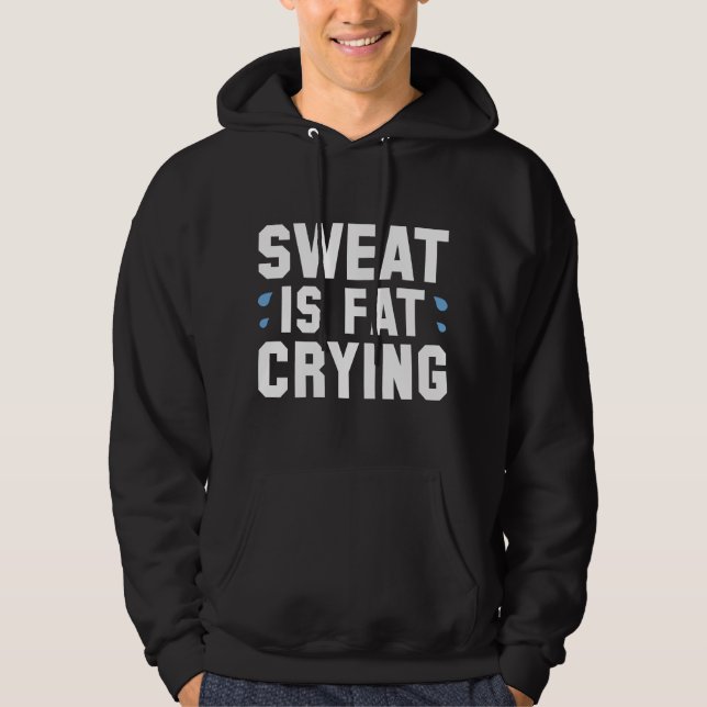 Sweat Is Fat Crying Hoodie (Front)