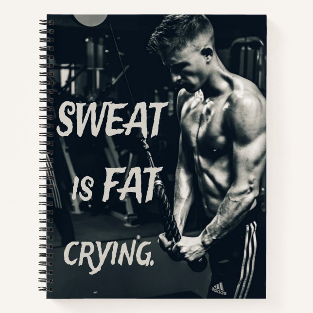 Sweat is Fat Crying Motivational Inspirational Notebook (Front)