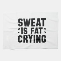 Sweat Is Fat Crying