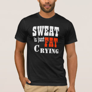 Sweat is Just Fat Crying 2! T-Shirt