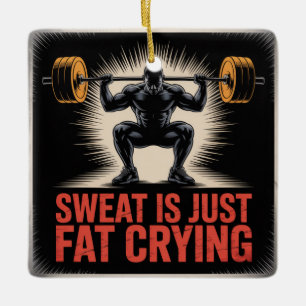 Sweat Is Just Fat Crying Ceramic Ornament
