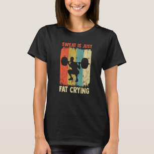 Sweat Is Just Fat Crying  Exercise Motivational Wo T-Shirt