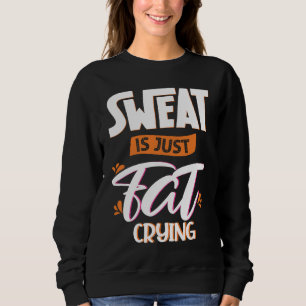 Sweat is just fat crying fitness gym workout  1 sweatshirt