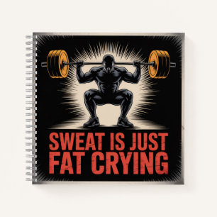 Sweat Is Just Fat Crying Notebook