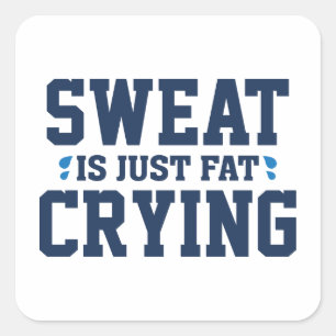 Sweat Is Just Fat Crying Square Sticker