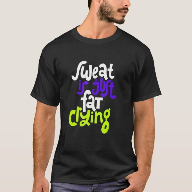 Sweat Is Just Fat Crying T-Shirt (Front)