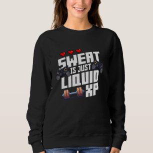 Sweat Is Just Liquid XP Funny Gaming Workout Nerd Sweatshirt