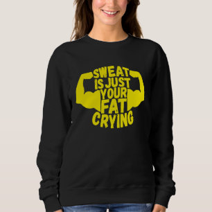 Sweat Is Just Your Fat Crying  Workout Gym Fitness Sweatshirt