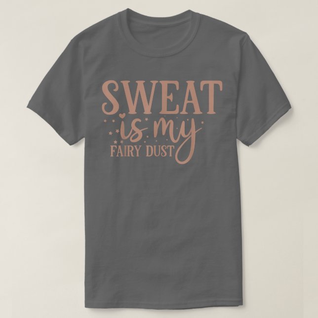 Sweat Is My Fairy Dust Bodybuiling  T-Shirt (Design Front)