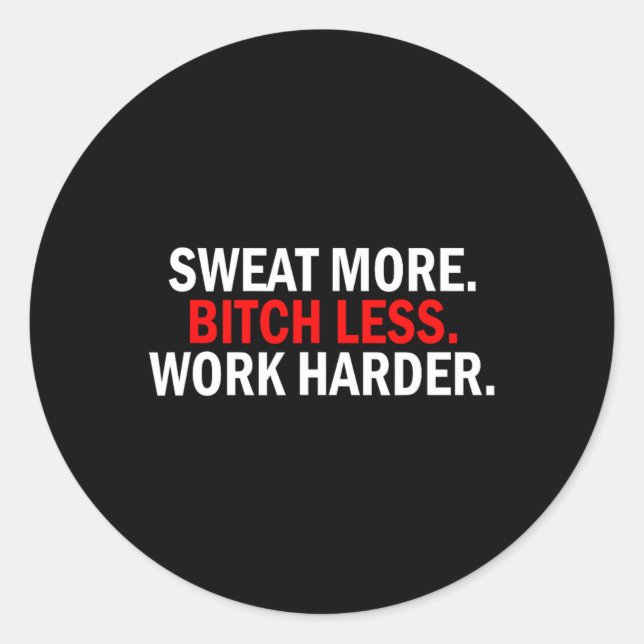 Sweat More Less Work Harder Weightlifting Birthday Classic Round Sticker (Front)