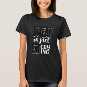 Sweat Motivational Saying Workout Fitness Gym T-Shirt