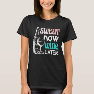 Sweat Now Wine Later Funny Run Workout Fitness Pre T-Shirt