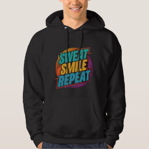 Sweat, Smile, Repeat. Hoodie