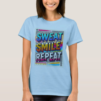 Sweat, Smile, Repeat." women's designed T-Shirt