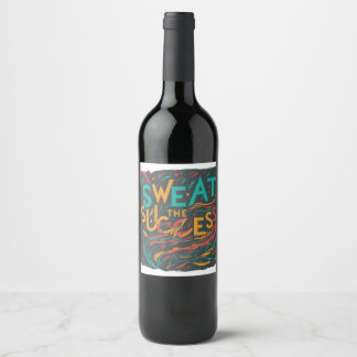 Sweat the success  wine label