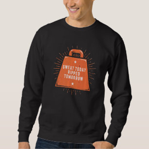 Sweat Today Ripped Tomorrow Workout Humour Gym Fi Sweatshirt