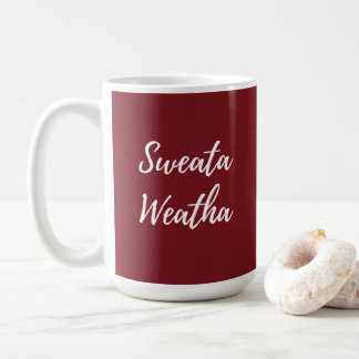 Sweata Weatha Coffee Mug