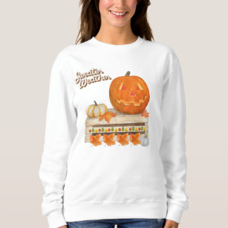 Sweater Weather / Halloween sweatshirt