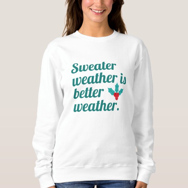 Sweater Weather Is Better Weather (Front)
