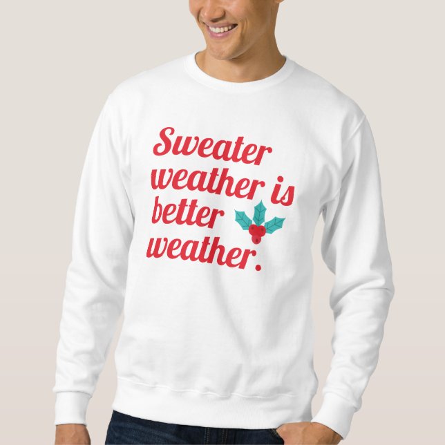 Sweater Weather Is Better Weather (Front)