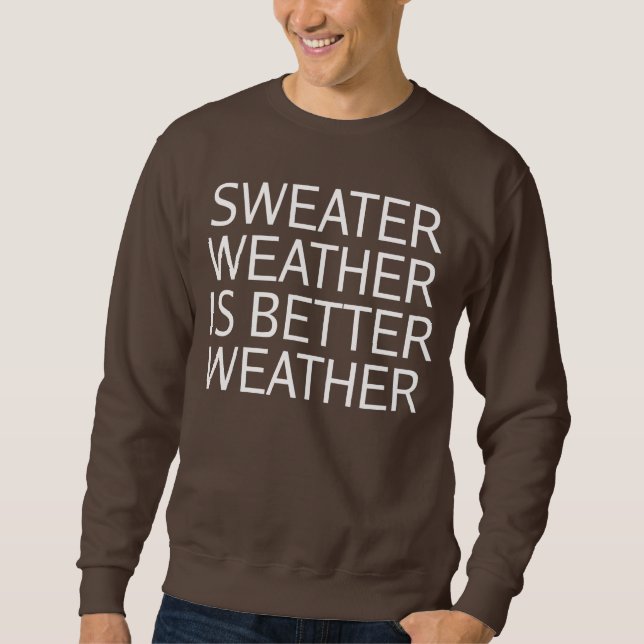 Sweater Weather Is Better Weather (Front)