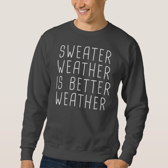 Sweater Weather Is Better Weather (Front)