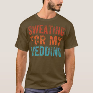 Sweating For My Wedding Funny Bride Wife Married V T-Shirt