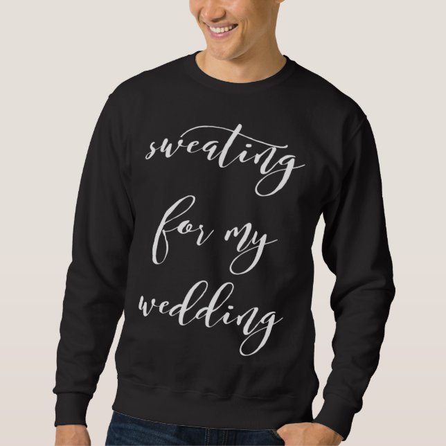 Sweating For My Wedding  Womens Workout Yoga Bride Sweatshirt (Front)