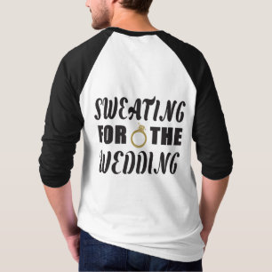 Sweating for the Wedding T-Shirt
